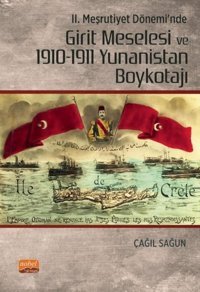 2. Meşrutiyet Dönemi'nde Girit Meselesi ve 1910 - 1911 Yunanistan Boykotajı Çağıl Sağun Nobel Bilimsel Eserler