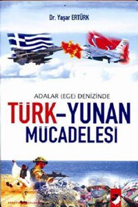 Türk-Yunan Mücadelesi / Adalar (Ege) Denizinde Yaşar Ertürk IQ Kültür Sanat Yayıncılık