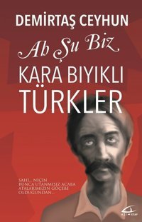 Ah Şu Biz Kara Bıyıklı Türkler Demirtaş Ceyhun Asi Kitap