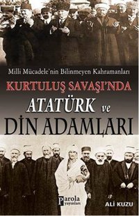 Kurtuluş Savaşında Atatürk ve Din Adamları Ali Kuzu Parola Yayınları