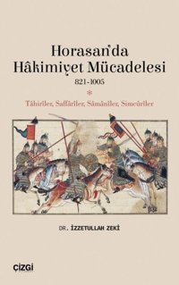 Horasan'da Hakimiyet Mücadelesi 821-1005 İzzetullah Zeki Çizgi Kitabevi