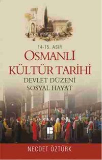 Osmanlı Kültür Tarihi - 14.-15. Asır Necdet Öztürk Bilge Kültür Sanat