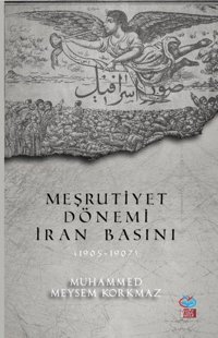 Meşrutiyet Dönemi İran Basını 1905-1907 Muhammed Meysem Korkmaz Önsöz Yayıncılık