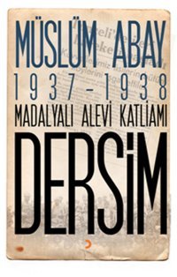 1937 - 1938 Madalyalı Alevi Katliamı Dersim Müslüm Abay Cinius