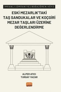Eski Mezarlık'taki Taş Sandukalar ve Koçgiri Mezar Taşları Üzerine Değerlendirme - İmranlı Alper Atıcı Nobel Bilimsel Eserler
