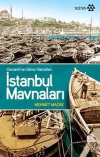 Osmanlı'nın Deniz Hamalları İstanbul Mavnaları Mehmet Mazak Yeditepe Yayınevi