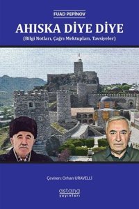 Ahıska Diye Diye (Bilgi Notları Çağrı Mektupları Tavsiyeler) Fuad Pepinov Astana Yayınları