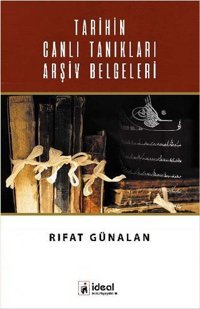 Tarihin Canlı Tanıkları Arşiv Belgeleri Rıfat Günalan İdeal Kültür Yayıncılık