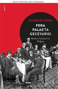 Pera Palas'ta Gece Yarısı-Modern İstanbul'un Doğuşu Charles King Alfa Yayıncılık