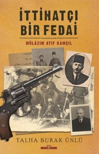 İttihatçı Bir Fedai: Mülazım Atıf Kamçıl Talha Burak Ünlü Timaş Yayınları