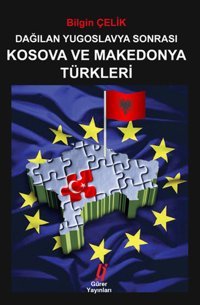 Dağılan Yugoslavya Sonrası Kosova ve Makedonya Türkleri Bilgin Çelik Gürer Yayınları