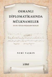 Osmanlı Diplomatikasında Mülknameler: 14 - 17. Yüzyılda Padişahların Temlikleri Nuri Taşkın İdeal Kültür Yayıncılık