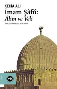 İmam Şafii : Alim ve Veli Kecia Ali VakıfBank Kültür Yayınları
