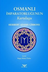 Osmanlı İmparatorluğunun Kuruluşu Herbert Adams Gibbons Altınordu
