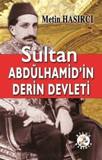 Sultan Abdülhamid'in Derin Defteri Metin Hasırcı Bilge Karınca Yayınları