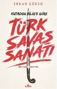 Türk Savaş Sanatı-Kutadgu Bilig'e Göre Erkan Göksu Kronik Kitap