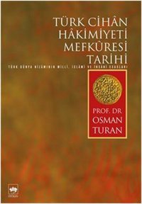 Türk Cihan Hakimiyeti Mefküresi Tarihi Prof.Dr.Osman Turan Ötüken Neşriyat