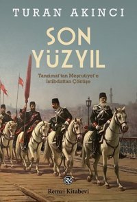Son Yüzyıl - Tanzimat'tan Meşrutiyet'e İstibdattan Çöküşe Turan Akıncı Remzi Kitabevi
