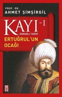 Osmanlı Tarihi Kayı 1 - Ertuğrul'un Ocağı Ahmet Şimşirgil Timaş Yayınları