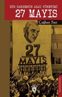 27 Mayıs - Bir Darbenin Algı Yönetimi Çağhan Sarı Dorlion Yayınevi