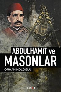 Abdülhamid ve Masonlar Orhan Koloğlu Pozitif Yayıncılık