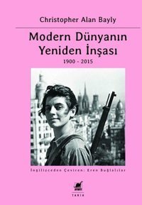 Modern Dünyanın Yeniden İnşası 1900 - 2015 Christopher Alan Bayly Ayrıntı Yayınları