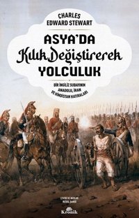 Asya'da Kılık Değiştirerek Yolculuk - Bir İngiliz Subayının Anadolu İran ve Hindistan Hatıraları Charles Edward Stewart Kronik Kitap