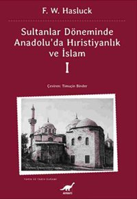 Sultanlar Döneminde Anadolu'da Hıristiyanlık ve İslam W. Hasluck Ayrıntı Yayınları