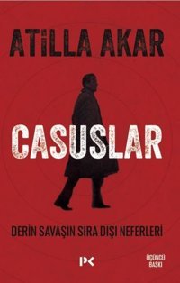 Casuslar - Derin Savaşın Sıra Dışı Neferleri Atilla Akar Profil Kitap