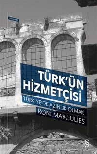 Türk'ün Hizmetçisi - Türkiye'de Azınlık Olmak Roni Margulies Everest Yayınları