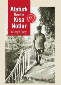 Atatürk Üzerine Kısa Notlar Cüneyd Okay Doğu Kitabevi