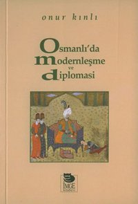 Osmanlı'da Modernleşme ve Diplomasi Onur Kınlı İmge Kitabevi