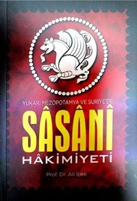 Sasani Hakimiyeti - Yukarı Mezapotamya ve Suriye'de Ali İpek Zafer Ofset Yayınları