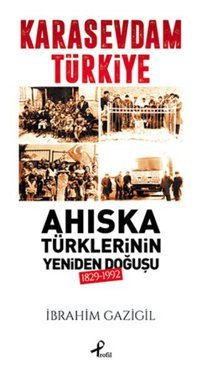 Karasevdam Türkiye - Ahıska Türklerinin Yeniden Doğuşu 1829-1992 İbrahim Gazigil Profil Kitap