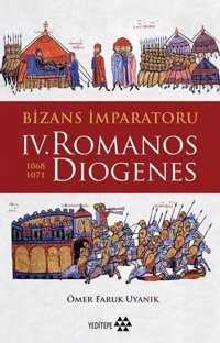 Bizans İmparatoru - 4.Romanos Diogenes Ömer Faruk Uyanık Yeditepe Yayınevi