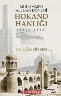 Muhammed Ali Han Dönemi: Hokand Hanlığı (1822 - 1842) Hüseyin Şen Bilgeoğuz Yayınları