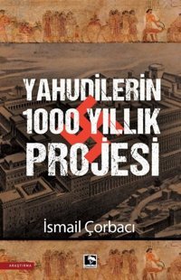 Yahudilerin 1000 Yıllık Projesi İsmail Çorbacı Çınaraltı Yayınları