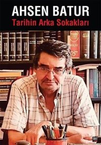 Tarihin Arka Sokakları Ahsen Batur İleri Yayınları