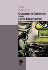 Osmanlı'yı Özlemek ya da Tarih Tasarlamak Salih Özbaran İmge Kitabevi