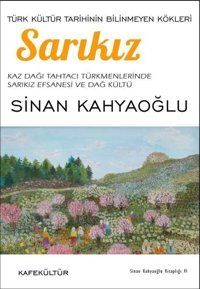 Sarıkız - Türk Kültür Tarihinin Bilinmeyen Kökleri Sinan Kahyaoğlu Kafe Kültür Yayıncılık
