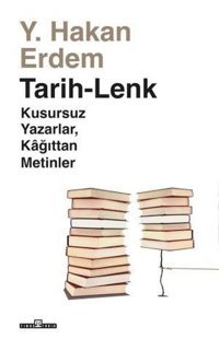 Tarih - Lenk: Kusursuz Yazarlar Kağıttan Metinler Hakan Erdem Timaş Yayınları