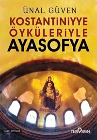 Konstantiniyye Öyküleriyle Ayasofya Ünal Güven Yediveren Yayınları