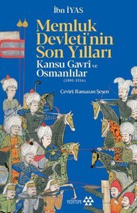 Memluk Devleti'nin Son Yılları - Kansu Gavri ve Osmanlılar İbn İyas Yeditepe Yayınevi