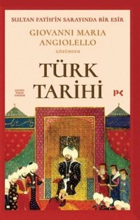 Türk Tarihi: Sultan Fatih'in Sarayında Bir Esir-Giovanni Maria Angiolello Gözünden Giovanni Maria Angiolello Profil Kitap