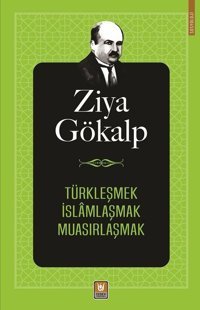 Türkleşmek İslamlaşmak Muasırlaşmak Ziya Gökalp Türk Edebiyatı Vakfı Yayınları