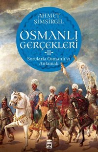 Osmanlı Gerçekleri 2-Sorularla Osmanlı'yı Anlamak Ahmet Şimşirgil Timaş Yayınları