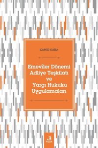 Emeviler Dönemi Adliye Teşkilatı ve Yargı Hukuku Uygulamaları Cahid Kara Fecr Yayınları