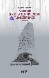 Osmanlı'da Ermeni ve Rum Mallarının Türkleştirilmesi 1914 - 1919 Nevzat Onaran Kor Kitap