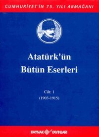 Atatürk'ün Bütün Eserleri-Cilt 1 / (1903-1915) Mustafa Kemal Atatürk Kaynak Yayınları