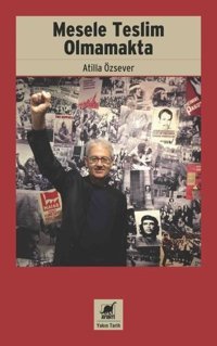 Mesele Teslim Olmamakta Atilla Özsever Ayrıntı Yayınları